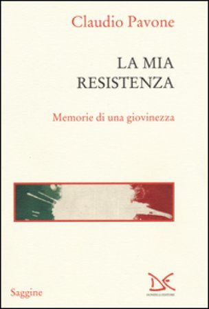 La mia Resistenza. Memorie di una giovinezza Claudio Pavone
