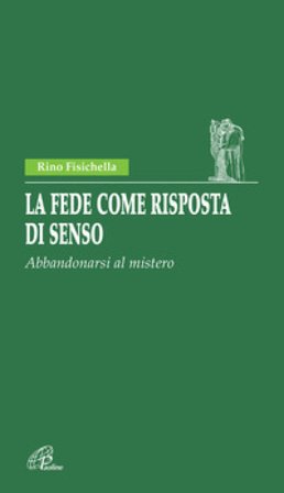 La fede come risposta di senso. Abbandonarsi al mistero Rino Fisichella
