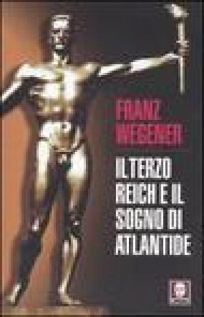 Il Terzo Reich e il sogno di Atlantide Franz Wegener