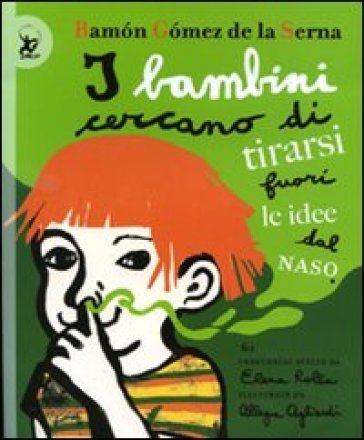 I bambini cercano di tirarsi fuori le idee dal naso. Ediz. illustrata Ramon Gomez de la Serna