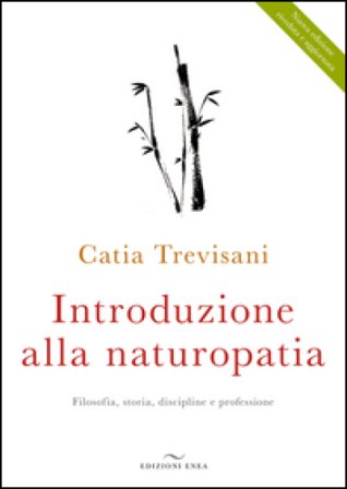 Introduzione alla naturopatia. La filosofia olistica e le nuove ricerche Catia Trevisani
