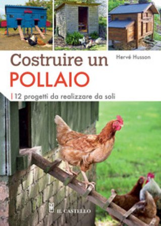 Costruire un pollaio. 12 progetti da realizzare da soli. Ediz. a colori Hervé Husson