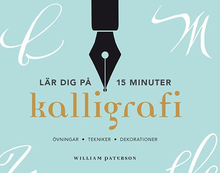 Kalligrafi - lär dig på 15 minuter : övningar, tekniker, dekorationer - Bok av William Paterson - Häftad