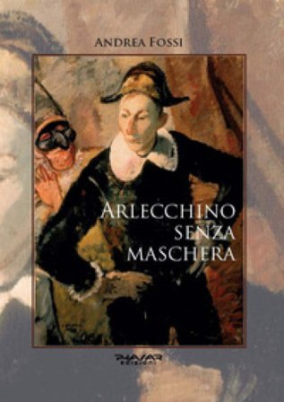 Arlecchino senza maschera Andrea Fossi