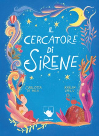 Il cercatore di sirene. Ediz. a colori Carlotta De Melas