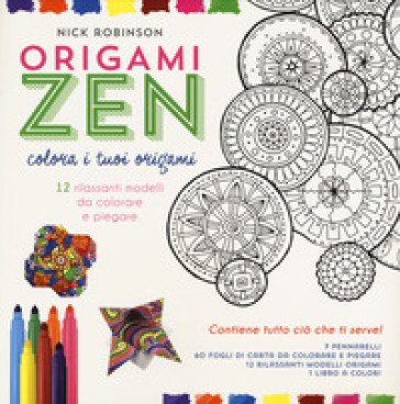 Origami zen. Colora i tuoi origami. Con gadget Nick Robinson