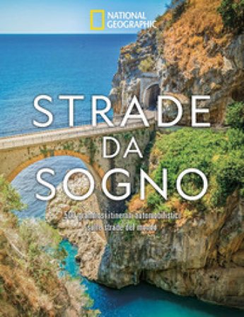 Strade da sogno. I 500 itinerari stradali più spettacolari del mondo. Ediz. a colori