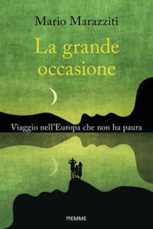 La grande occasione. Viaggio nell'Europa che non ha paura Mario Marazziti