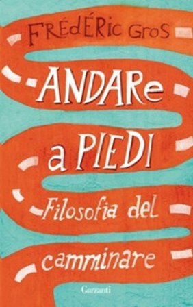 Andare a piedi. Filosofia del camminare Frédéric Gros