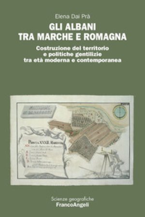 Gli Albani tra Marche e Romagna. Costruzione del territorio e politiche gentilizie tra età moderna e contemporanea Elena Dai Prà