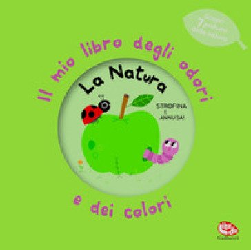 La natura. Il mio libro degli odori e dei colori. Ediz. a colori Mr Iwi