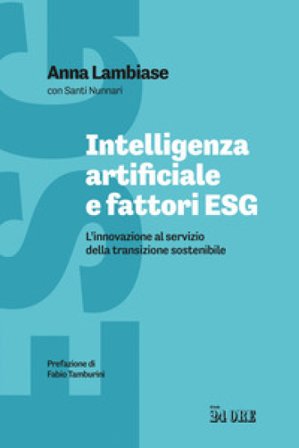 Intelligenza artificiale e fattori ESG. L'innovazione al servizio della transizione sostenibile Anna Lambiase