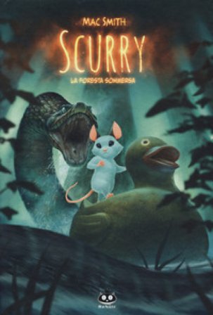 Scurry. Vol. 2: La foresta sommersa Mac Smith