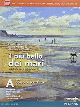 Il più bello dei mari. Con Corso di scrittura. Con espansine online. Per le Scuole superiori. Con e-book. Vol. 1 Paola Biglia