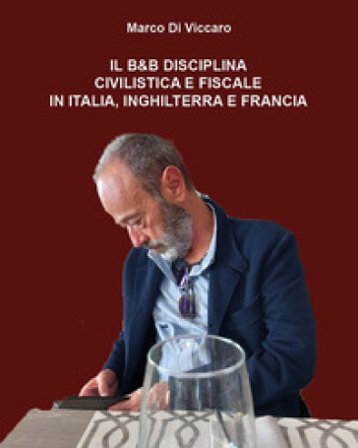 Il B&B. Disciplina civilistica e fiscale in Italia, Inghilterra e Francia Marco Di Viccaro