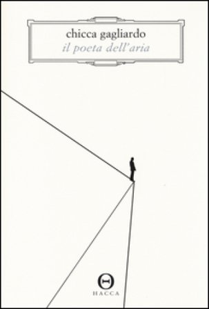 Il poeta dell'aria. Romanzo in 33 lezioni di volo Chicca Gagliardo