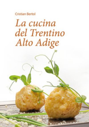 La cucina del Trentino Alto Adige Cristian Bertol