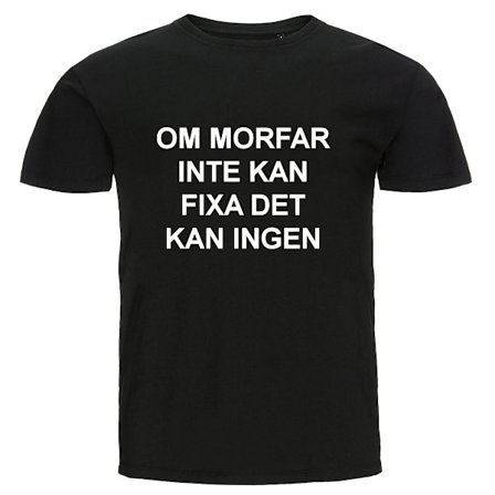 T-shirt - Om morfar inte kan fixa det kan ingen
