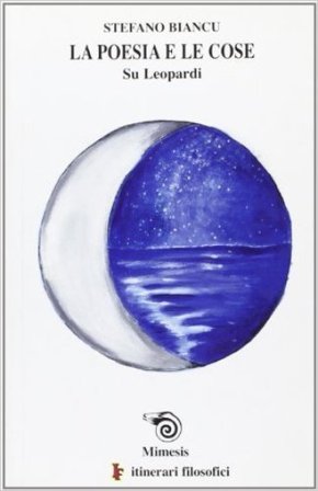 La poesia e le cose. Su Leopardi Stefano Biancu
