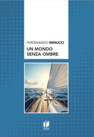 Un mondo senza ombre Ferdinando Minucci
