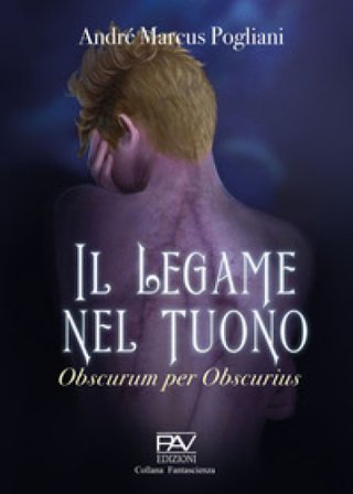 Il legame nel tuono. Obscurum per obscurius André Marcus Pogliani