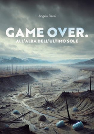 Game over. All'alba dell'ultimo sole Angelo Benzi