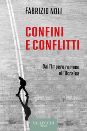 Confini e conflitti. Dall'Impero romano all'Ucraina Fabrizio Noli