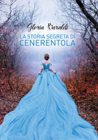 La storia segreta di Cenerentola Gloria Baraldi