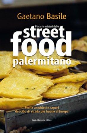 Piaceri e misteri dello street food palermitano Gaetano Basile