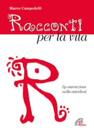 Racconti per la vita. La narrazione nella catechesi Marco Campedelli
