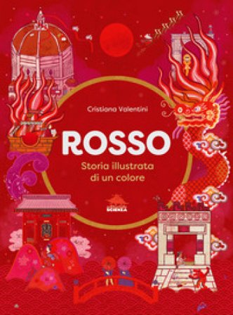 Rosso. Storia illustrata di un colore Cristiana Valentini