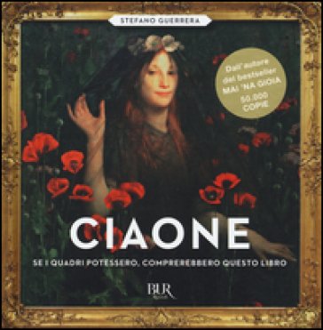 Ciaone. Se i quadri potessero, comprerebbero questo libro. Ediz. illustrata Stefano Guerrera