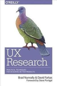 UX Research: Practical Techniques for Designing Better Products, ISBN: 9781491951293