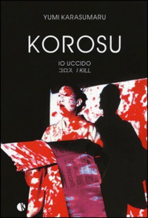 Korosu (io uccido). Ediz. a colori Yumi Karasumaru