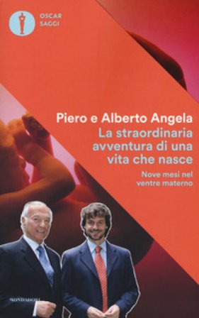 La straordinaria avventura di una vita che nasce. Nove mesi nel ventre materno Piero Angela