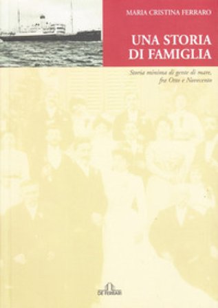 Una storia di famiglia. Storia minima di gente di mare fra Otto e Novecento M. Cristina Ferraro