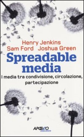 Spreadable media. I media tra condivisione, circolazione, partecipazione Henry Jenkins