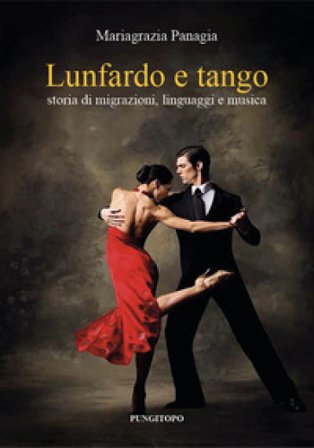 Lunfardo e tango. Storia di migrazioni, linguaggi e musica Mariagrazia Panagia