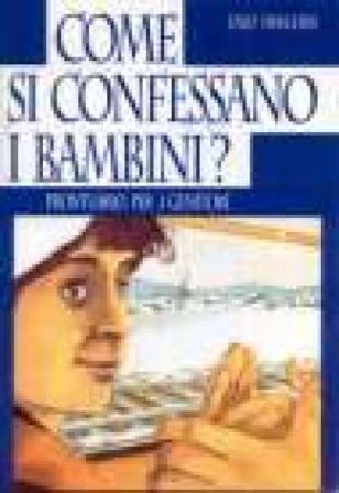 Come si confessano i bambini? Prontuario per i genitori Enzo Franchini