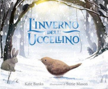 L'inverno dell'uccellino. Ediz. a colori Kate Banks