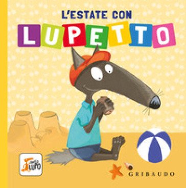L'estate con Lupetto. Amico lupo. Ediz. a colori Orianne Lallemand