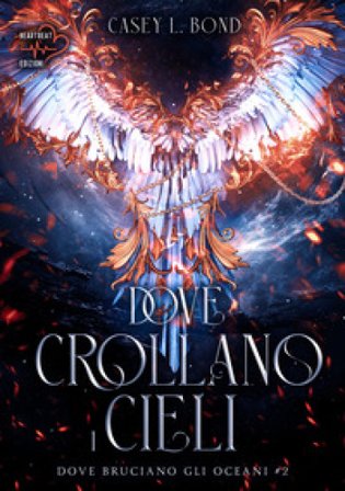 Dove crollano i cieli. Dove bruciano gli oceani. Vol. 2 Casey L. Bond