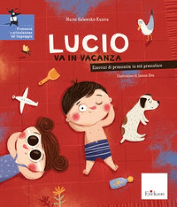 Lucio va in vacanza. Esercizi di pronuncia in età prescolare. Ediz. a colori Marta Galewska-Kustra