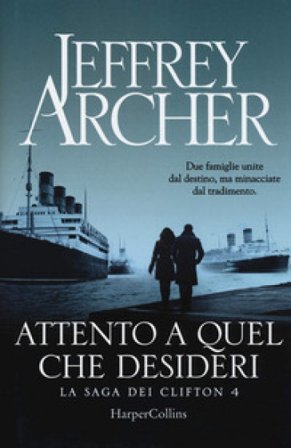Attento a quel che desideri. La saga dei Clifton. Vol. 4 Jeffrey Archer