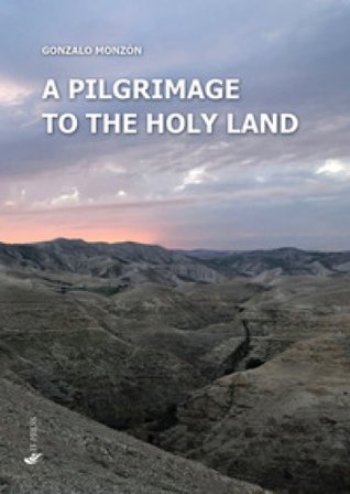 A pilgrimage to the Holy Land Gonzalo Monzón