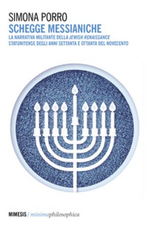 Schegge messianiche. La narrativa militante della Jewish Renaissance statunitense degli anni Settanta e Ottanta del Novecento Simona Porro