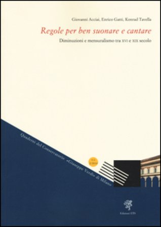 Regole per ben suonare e cantare. Diminuzioni e mensuralismo tra XVI e XIX secolo GIOVANNI ACCIAI
