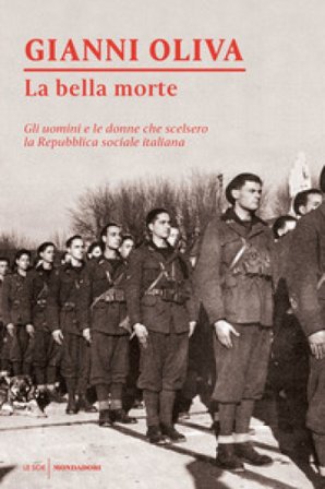 La bella morte. Gli uomini e le donne che scelsero la Repubblica Sociale Italiana Gianni Oliva