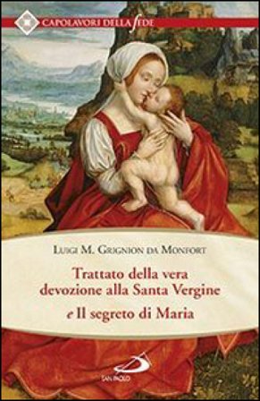 Trattato della vera devozione alla santa vergine e il segreto di Maria Louis-Marie (santo) Grignion de Montfort
