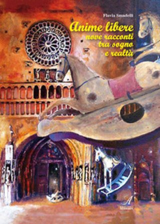 Anime libere. Nove racconti tra sogno e realtà Flavia Smadelli